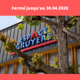 Espace Gruyère ferme ses portes au public jusqu’au 30 avril 2020 au moins 